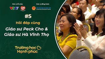 Hỏi đáp cùng GS Peck Cho và GS Hà Vĩnh Thọ | Thay đổi vì một trường học hạnh phúc