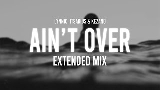 Lynnic, ItsArius & Kezano - Ain't Over (Extended Mix)