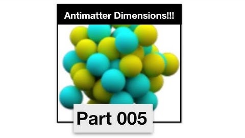 Antimatter Dimensions Part 5 - All dimensions unlocked