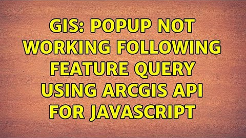 GIS: Popup not working following feature query using ArcGIS API for JavaScript