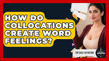 How Do Collocations Create Word Feelings? - The Daily Definition