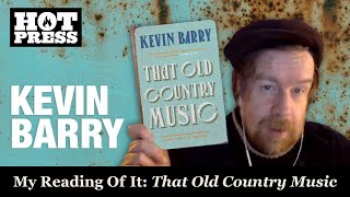 Kevin Barry: My Reading Of It
