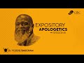 Expository apologetics session 1      voddie baucham