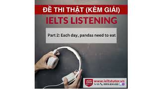 Part 2: Each day, pandas need to eat: Đề thi IELTS LISTENING (actual test)