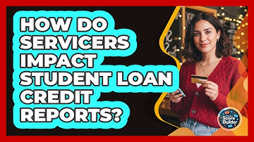 How Do Servicers Impact Student Loan Credit Reports?