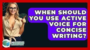 When Should You Use Active Voice For Concise Writing? - The Language Library