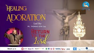 Healing Adoration || Led by Fr. Thomas OFM Cap || Return To The Lord || Atmadarshan Tv |