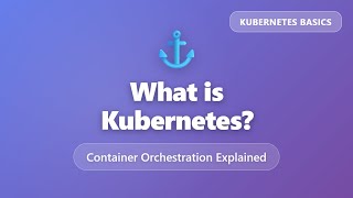 What is Kubernetes? Container Orchestration Explained for Beginners