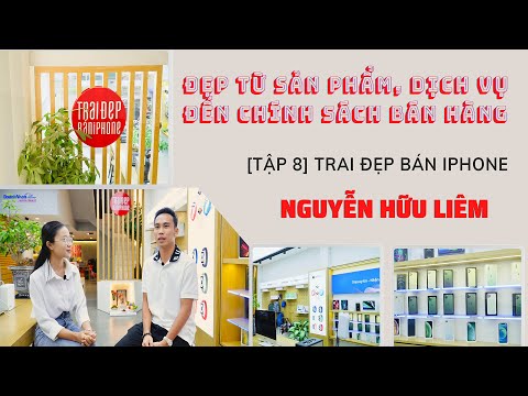 #1 [Tập 8] Trai đẹp bán IPhone Nguyễn Hữu Liêm: Đẹp từ sản phẩm, dịch vụ đến chính sách bán hàng Mới Nhất