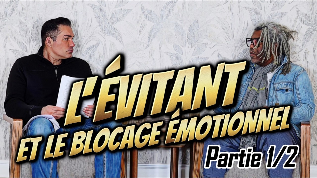 L'ÉVITANT ET LE BLOCAGE ÉMOTIONNEL(1/2)
