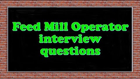 Feed Mill Operator interview questions
