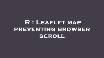 R : Leaflet map preventing browser scroll