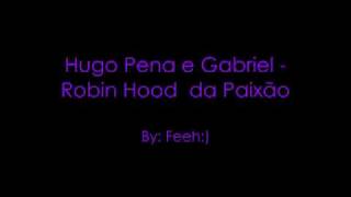 Hugo Pena e Gabriel - Robin Hood da Paixão