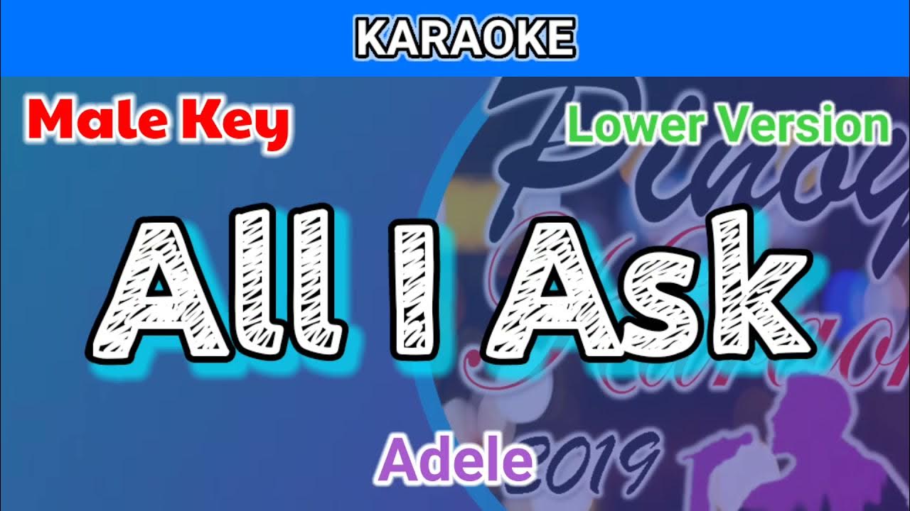 All I Ask Adele Karaoke Lower Key All I Ask by Adele (Karaoke : Male Key : A : Lower Version) - YouTube