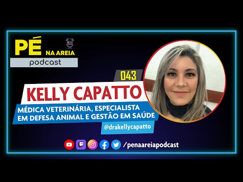 KELLY CAPATTO (médica veterinária) - Pé na Areia Podcast #43