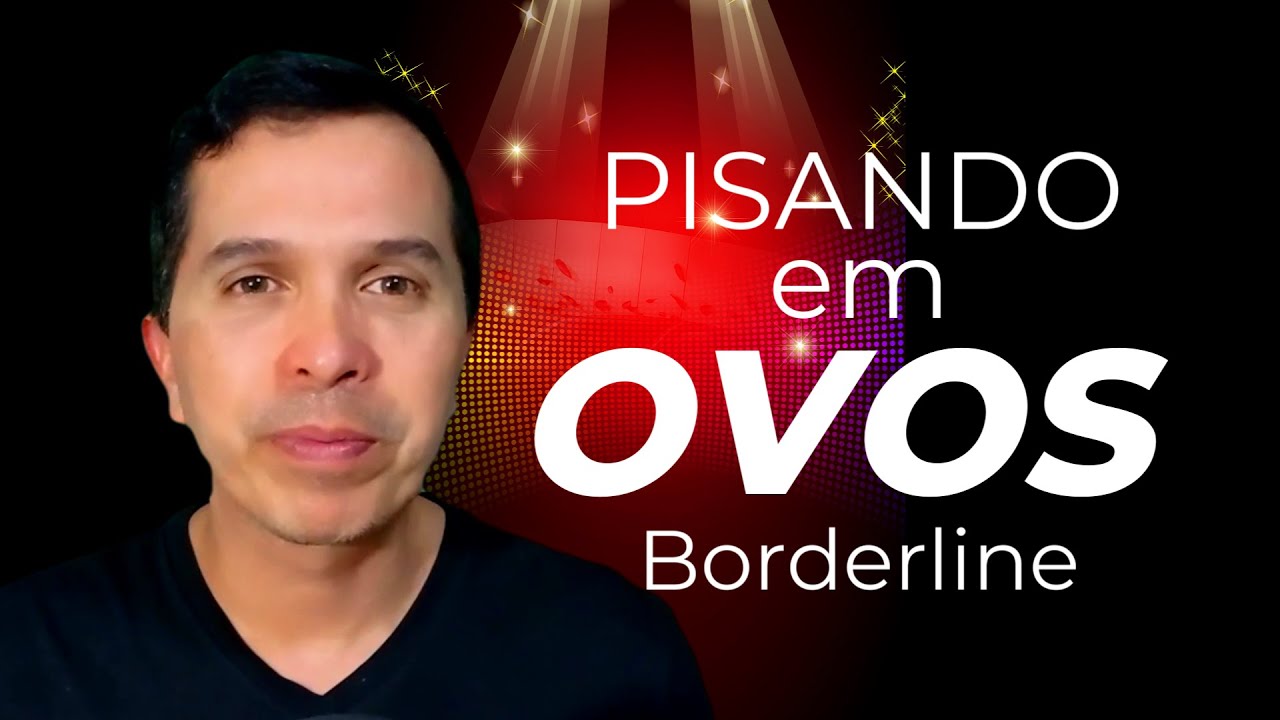 PISANDO EM OVOS - Borderline