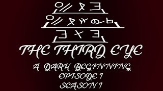The Third Eye || S1 : Ep1 : A Dark Beginning