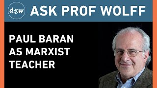 AskProfWolff: Paul Baran as Marxist Teacher