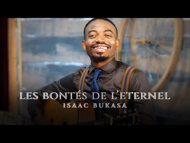 Isaac Bukasa - Les bontés de l’Éternel (Clip officiel) class=