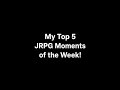 Top 5 JRPG Moments of the Week