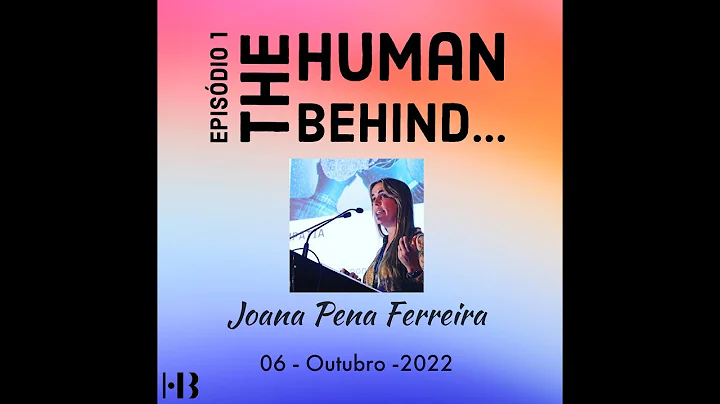 Episdio 1 - The Human Behind... Joana Pena Ferreira