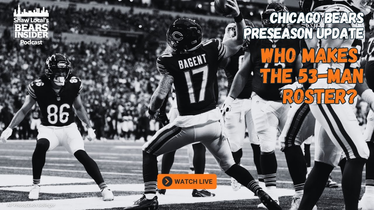 Bears Insider podcast 314: Who makes the 53-man roster? – Shaw Local