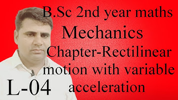 B.Sc 2nd year maths ||Mechanics||Chapter-Rectilinear motion with variable acceleration ||L-04||