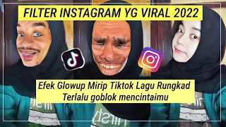 Filter Instagram Yg Lagi Viral 2022 Glowup Sound Lagu Tiktok Dj Rungkad Terlalu Goblok Mencintaimu!