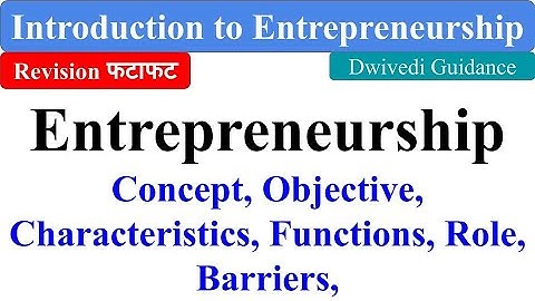 Entrepreneurship : Concept and Objective, Entrepreneur, Introduction to entrepreneurship bcom, bba