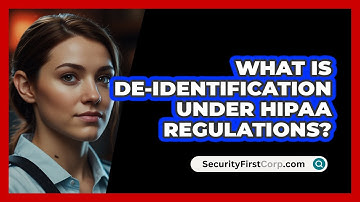 What Is **de-identification** Under HIPAA Regulations? - SecurityFirstCorp.com