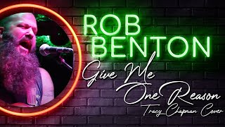 Video thumbnail of "Rob Benton - Give Me One Reason - Tracy Chapman Acoustic Cover"