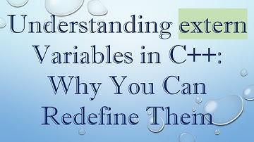 Understanding extern Variables in C++: Why You Can Redefine Them