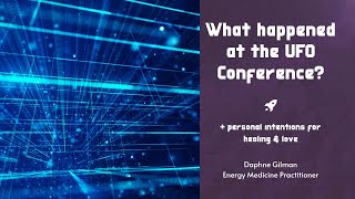 What Happened at the UFO Conference? Plus, personal intentions for healing & love.