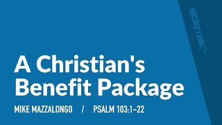A Christian's Benefit Package (Psalm 103) | Mike Mazzalongo | BibleTalk.tv