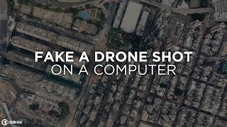 Fake a Drone Shot on a Computer in 2018 by Chung Dha