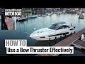 How To: Use a Bow Thruster Effectively | Motor Boat & Yachting