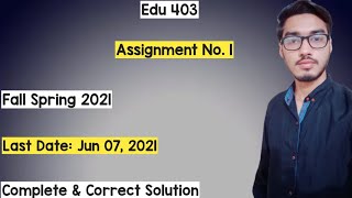 Edu 403 Assignment No. 1 Complete Solution By Malik M. Zahid / Fall 2021 / New Assignment EDU 403