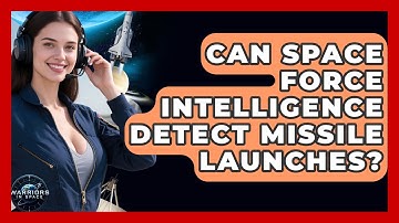 Can Space Force Intelligence Detect Missile Launches? | Warriors In Space