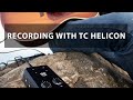 Recording with TC Helicon