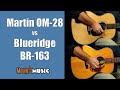 Martin om28 vs blueridge br163