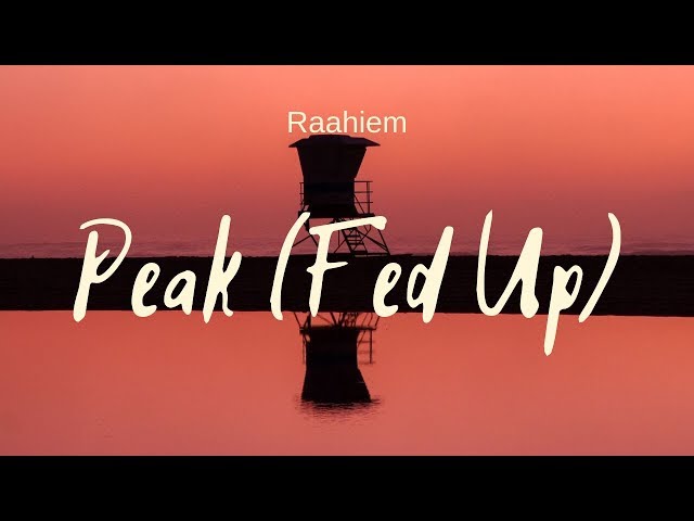 Raahiem - Peak (Fed Up) lyrics | Vibe Chaser class=