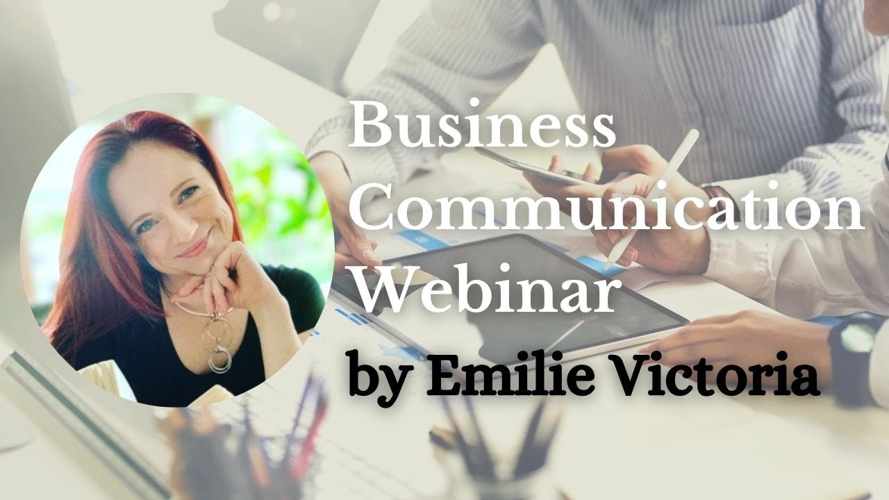 Business Communication Webinar by Emilie Victoria | Business