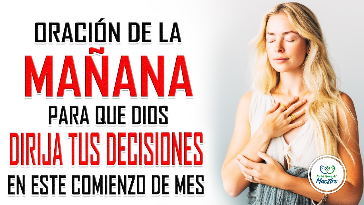 Oración de la MAÑANA para que Dios dirija tus decisiones este mes