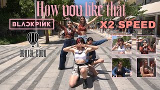 [KPOP IN PUBLIC 2X SPEED CHALLENGE] BLACKPINK (블랙핑크) - How You Like That Dance cover by Aerial Code