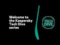 Welcome to the kaspersky tech dive series