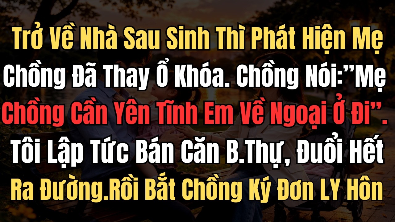 Trở Về Nhà Sau Sinh Thì Phát Hiện Mẹ Chồng Đã Thay Ổ Khóa, Chồng Nói: ‘Mẹ Mệt Cần Yên Tĩnh, Em Về...