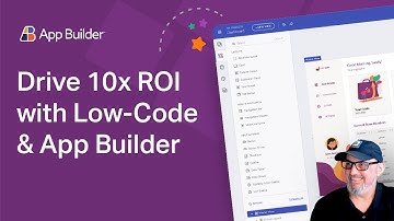 Drive 10x ROI with Low-Code and App Builder