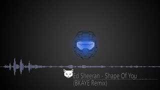 Ed Sheeran - Shape Of You(BKAYE Remix)