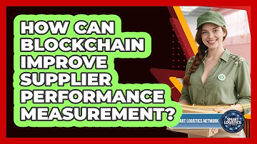 How Can Blockchain Improve Supplier Performance Measurement? - Smart Logistics Network