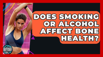 Does Smoking Or Alcohol Affect Bone Health? - Running Beyond Limits